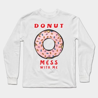 Donut Mess With Me Long Sleeve T-Shirt
